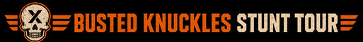 BUSTED KNUCKLES STUNT TOUR